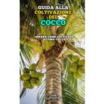 Guida alla Coltivazione del Cocco: Impara come coltivare ottimo Cocco