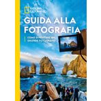 Guida alla fotografia. Come diventare un grande fotografo (I corsi di fotografia National Geographic)