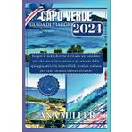 Guida turistica Capo Verde 2024: Esplora le isole vibranti: un paradiso per chi cerca l'avventura e gli amanti della spiaggia, attività meravigliose, per una vacanza indimenticabile
