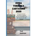 GUIDA TURISTICA CARTAGENA 2025: Principali attrazioni, monumenti e luoghi di interesse imperdibili in una delle città più belle della Colombia.