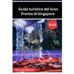 Guida turistica del Gran Premio di Singapore 2025: Una guida completa alla leggendaria gara notturna di Formula 1 per le strade di Singapore: da ... in pista, cultura ed emozioni notturne