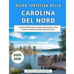 Guida Turistica Della Carolina Del Nord 2025-2026: La guida definitiva per avventure panoramiche, tesori nascosti e piatti iconici nello stato di Tar Heel