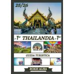 GUIDA TURISTICA DELLA THAILANDIA 2025-2026: Alla scoperta della Thailandia: i migliori posti da visitare, il periodo migliore per andarci, gli hotel, ... i consigli sui trasporti e molto altro ancora