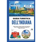Guida turistica dell'Indiana 2026: Mappe, itinerari e i migliori consigli sui posti migliori da visitare, mangiare ed esplorare con suggerimenti aggiornati da esperti