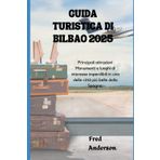 GUIDA TURISTICA DI BILBAO 2025: Principali attrazioni Monumenti e luoghi di interesse imperdibili in una delle città più belle della Spagna.