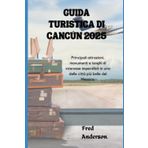 GUIDA TURISTICA DI CANCÚN 2025: Principali attrazioni, monumenti e luoghi di interesse imperdibili in una delle città più belle del Messico.