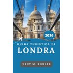 Guida Turistica Di Londra 2026: Passeggiate tra vicoli storici, vita cittadina e cibo britannico classico