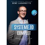 Guide Complet pour Démarrer avec Systeme.io et Créer un Business en Ligne: Comment gagner de l'argent avec cette plateforme marketing tout en un francophone - tunnels de vente, blog, emailing, vente