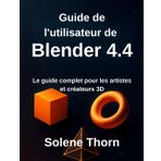 Guide de l'utilisateur de Blender 4.4: Le guide complet pour les artistes et créateurs 3D