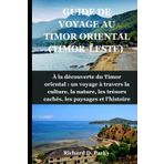 GUIDE DE VOYAGE AU TIMOR ORIENTAL (TIMOR-LESTE): À la découverte du Timor oriental : un voyage à travers la culture, la nature, les trésors cachés, les paysages et l'histoire