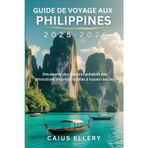 Guide de voyage aux Philippines 2025-2026: Découvrez des trésors cachés et des attractions incontournables à travers les îles