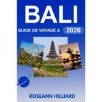 GUIDE DE VOYAGE À BALI 2026: « Découvrez le bonheur insulaire, les aventures durables et les merveilles culturelles »