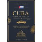 GUIDE DE VOYAGE À CUBA 2026: Odyssée cubaine : Explorez le pays de la joie et de la résilience