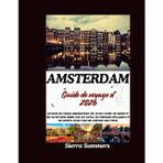 Guide de voyage d'Amsterdam 2026: Explorez des canaux emblématiques, des joyaux cachés, des musées et une vie nocturne animée avec des cartes, des itinéraires intelligents et des secrets locaux pour u