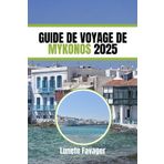 GUIDE DE VOYAGE DE MYKONOS 2025: Explorez les plages, la culture et la vie nocturne