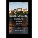 Guide de voyage de Salzbourg, Autriche 2025/2026 La Mélodie du bonheur : à la découverte du patrimoine mélodique de Salzbourg