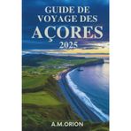 GUIDE DE VOYAGE DES AÇORES 2025: Là où les paysages volcaniques rencontrent le bonheur de l'océan et les traditions intemporelles