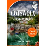 Guide de voyage des Cotswold 2025: Conseils d'experts pour préparer ses bagages, attractions incontournables, cartes mobiles, secrets d'initiés et ... pour une escapade champêtre en toute sérénité