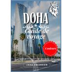 Guide de voyage Doha 2026: La capitale éblouissante du Qatar, des conseils d'emballage, des cartes mobiles, des règles de visa à jour et tout ce dont ... besoin pour un voyage intelligent et élégant