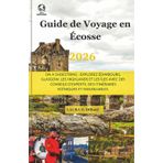 Guide de Voyage en Écosse 2026: On A Shoestring - Explorez Édimbourg, Glasgow, les Highlands et les Îles avec des Conseils d'Experts, des Itinéraires Scéniques et Inoubliables.