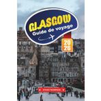 GUIDE DE VOYAGE GLASGOW 2026: Plongez dans l'architecture audacieuse, les arts vibrants et l'esprit animé de la capitale culturelle de l'Écosse
