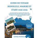 GUIDE DE VOYAGE HONOLULU, WAIKIKI ET O’AHU 2025-2026: Un manuel complet pour explorer la Rive-Sud avec les meilleures attractions, des trésors cachés, ... cartes détaillées et conseils économiques