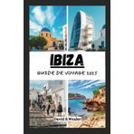 GUIDE DE VOYAGE IBIZA 2025: Explorer les plages, la vie nocturne, la culture et les trésors cachés de l'île (French version (Guides d'aventure))