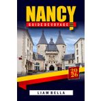 GUIDE DE VOYAGE NANCY 2026: À la découverte de l'art, de l'architecture et de l'histoire du joyau de la Lorraine - un voyage à travers le patrimoine ... rues charmantes et l'élégance à la française