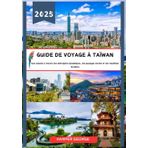 Guide de voyage à Taïwan 2025: Une odyssée à travers des métropoles dynamiques, des paysages sereins et des traditions durables