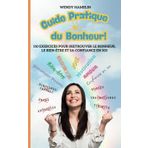 Guide Pratique du Bonheur: 110 exercices de Développement Personnel pour (re)trouver le Bonheur, le Bien-être et sa Confiance en Soi