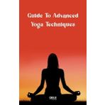Guide to Advanced Yoga Techniques - Kolektif