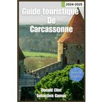 Guide touristique de Carcassonne 2024: Voyagez dans la majesté médiévale de Carcassonne