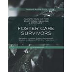 Guided Toolkit for Emotional Healing & Recovery for Foster Care Survivors: Navigating Childhood Trauma, Abandonment, Neglect, and Complex PTSD After Foster Care