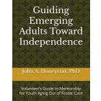 Guiding Emerging Adults Toward Independence: Volunteer’s Guide to Mentorship for Youth Aging Out of Foster Care (STEP Ministry Mobilization Series)