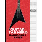 GUITAR TAB HERO Manuscript Paper: Blank Sheet Music: 8.5x11 Inch, 120 Pages - Electric and Acoustic Guitar