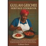Gullah Geechee Heritage Cookbook: 100 Authentic African-American Recipes from the Lowcountry and Sea Islands, Rooted in West African Traditions of South Carolina and the American South