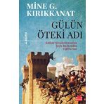Gülün Öteki Adı - Mine G. Kırıkkanat