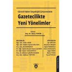 Güncel Haber Sosyolojisi Çerçevesinde Gazetecilikte Yeni Yönelimler - Barış Yetkin