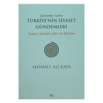 Güncelden Tarihe Türkiye’nin Siyaset Gündemleri - Mehmet Ali Kaya