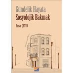 Gündelik Hayata Sosyolojik Bakmak - Ensar Çetin
