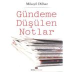 GÜNDEME DÜŞÜLEN NOTLAR - MIKAYIL DILBAZ