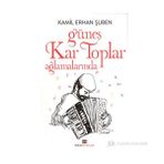 GÜNEŞ KAR TOPLAR AĞLAMALARINDA - KAMIL ERHAN ŞUBEN