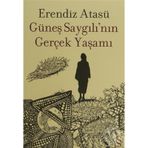 Güneş Saygılının Gerçek Yaşamı - Erendiz Atasü