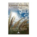 Güneşe Bakmak Ölümle Yüzleşmek - Irvin D. Yalom