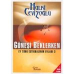 Güneşi Beklerken - Ey Türk Istikbalinin Evladı 3 - Hulki Cevizoğlu (1.baskı)