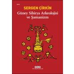 Güney Sibirya Arkeolojisi ve Şamanizm - Sergen Çirkin