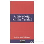 GÜNEYDOĞU KIMIN YURDU? - ŞENER ÜŞÜMEZSOY