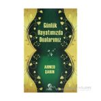 GÜNLÜK HAYATIMIZDA DUALARIMIZ - AHMED ŞAHİN