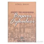 GÜNÜMÜZ TÜRK KADINLARINDAN BAŞARI ÖYKÜLERİ - GÖNÜL BAKAY