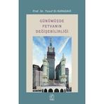 GÜNÜMÜZDE FETVANIN DEĞIŞEBILIRLIĞI - YUSUF EL-KARADAVÎ